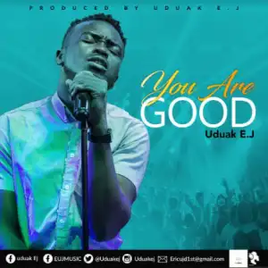 Uduak EJ - You Are Good